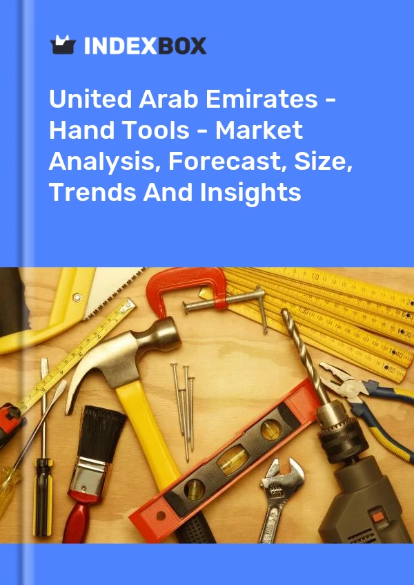 Report United Arab Emirates - Hand Tools - Market Analysis, Forecast, Size, Trends and Insights for 499$