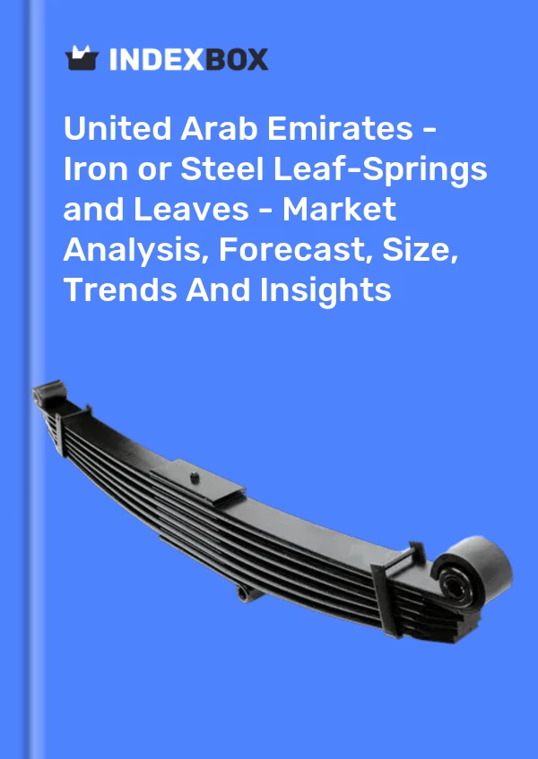 United Arab Emirates - Iron or Steel Leaf-Springs and Leaves - Market Analysis, Forecast, Size, Trends And Insights