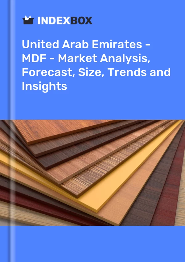 Report United Arab Emirates - MDF - Market Analysis, Forecast, Size, Trends and Insights for 499$
