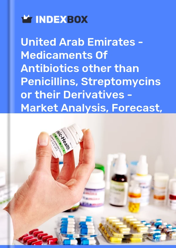 United Arab Emirates - Medicaments Of Antibiotics other than Penicillins, Streptomycins or their Derivatives - Market Analysis, Forecast, Size, Trends And Insights