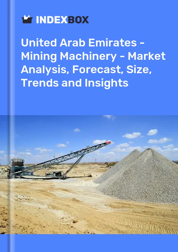 Report United Arab Emirates - Mining Machinery - Market Analysis, Forecast, Size, Trends and Insights for 499$