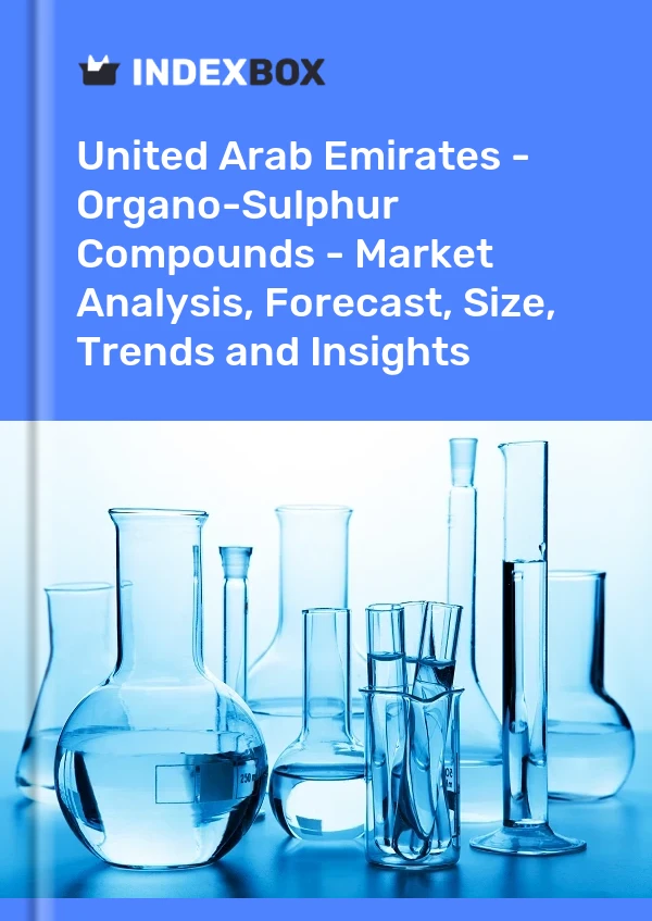 Report United Arab Emirates - Organo-Sulphur Compounds - Market Analysis, Forecast, Size, Trends and Insights for 499$