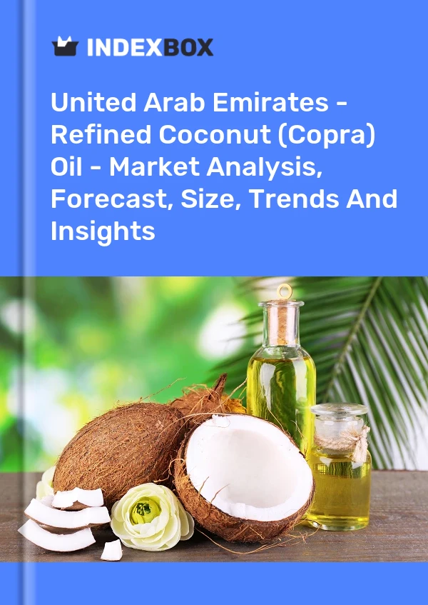 United Arab Emirates - Refined Coconut (Copra) Oil - Market Analysis, Forecast, Size, Trends And Insights