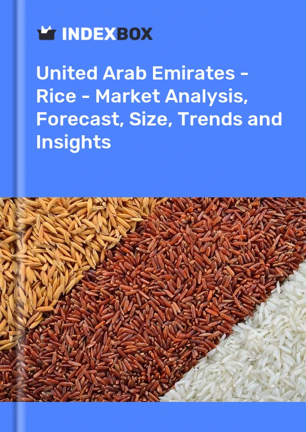 Report United Arab Emirates - Rice - Market Analysis, Forecast, Size, Trends and Insights for 499$