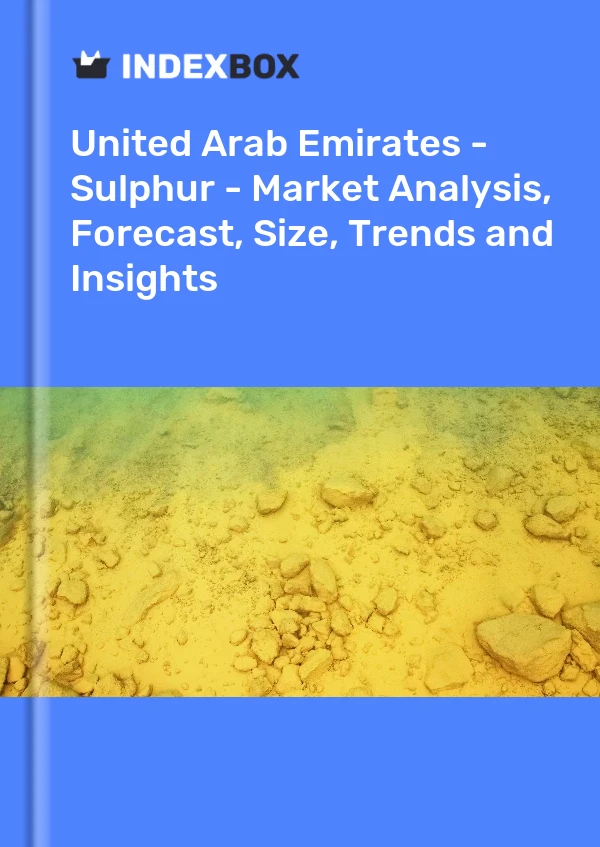 United Arab Emirates - Sulphur - Market Analysis, Forecast, Size, Trends and Insights
