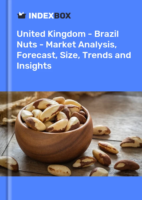 United Kingdom - Brazil Nuts - Market Analysis, Forecast, Size, Trends and Insights