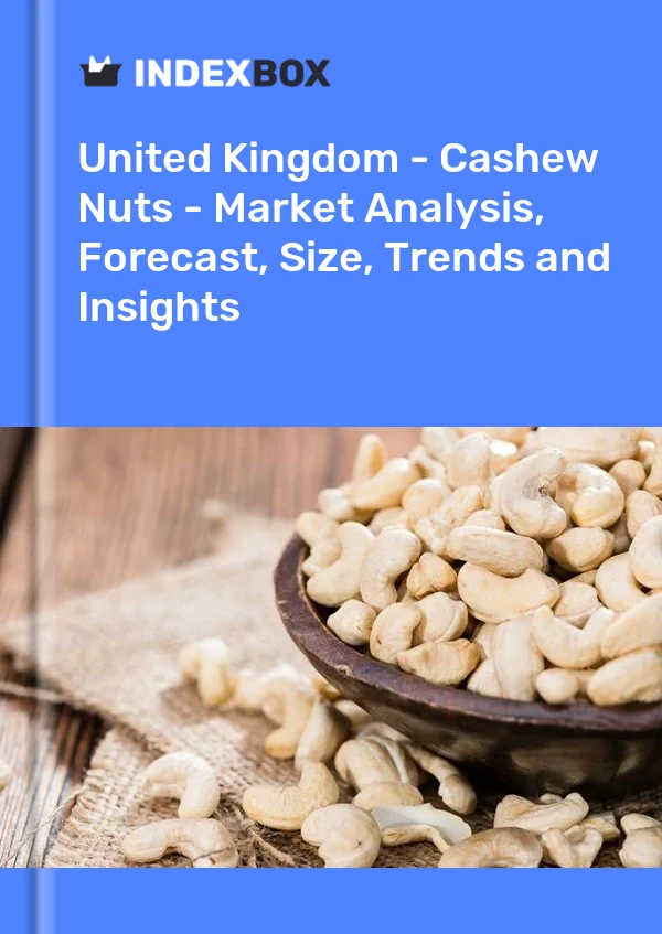 Report United Kingdom - Cashew Nuts - Market Analysis, Forecast, Size, Trends and Insights for 499$