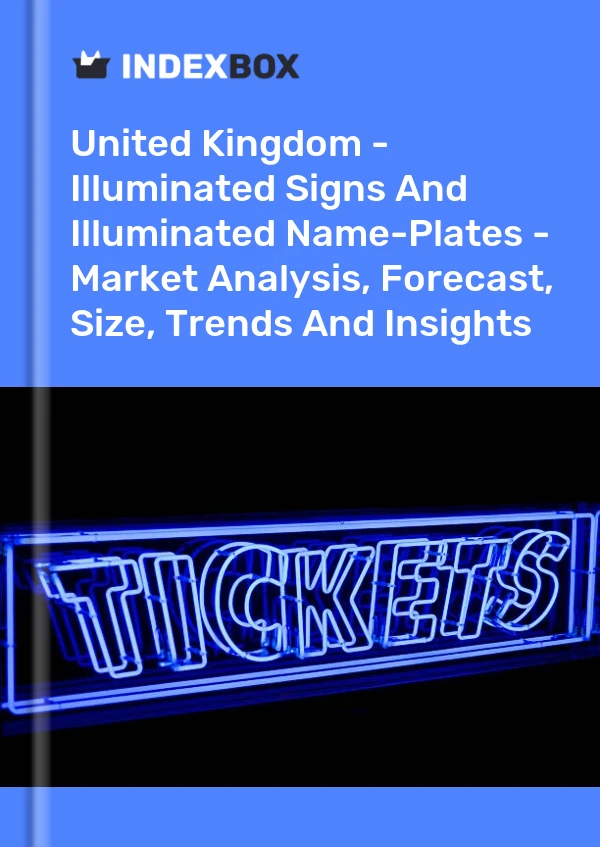 Report United Kingdom - Illuminated Signs and Illuminated Name-Plates - Market Analysis, Forecast, Size, Trends and Insights for 499$