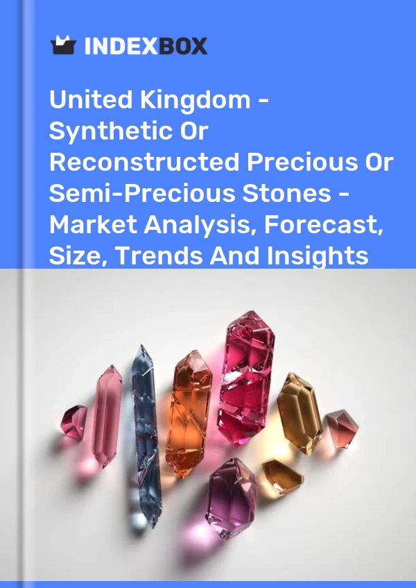 Report United Kingdom - Synthetic or Reconstructed Precious or Semi-Precious Stones - Market Analysis, Forecast, Size, Trends and Insights for 499$