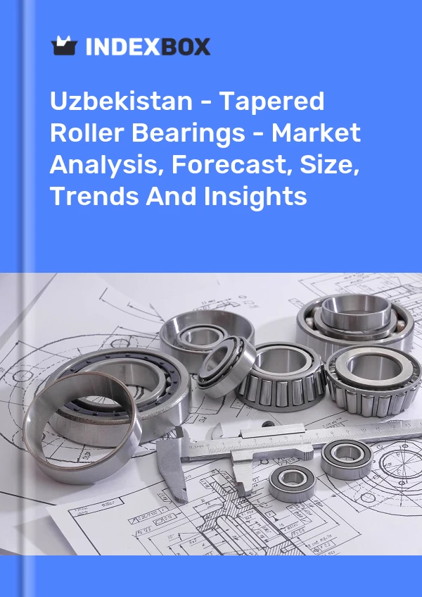 Uzbekistan - Tapered Roller Bearings - Market Analysis, Forecast, Size, Trends And Insights