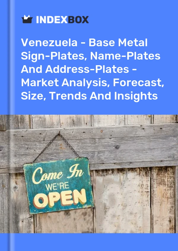 Report Venezuela - Base Metal Sign-Plates, Name-Plates and Address-Plates - Market Analysis, Forecast, Size, Trends and Insights for 499$