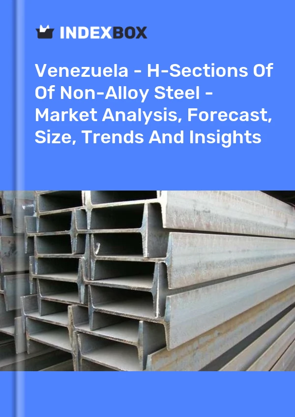 Venezuela - H-Sections Of Of Non-Alloy Steel - Market Analysis, Forecast, Size, Trends And Insights