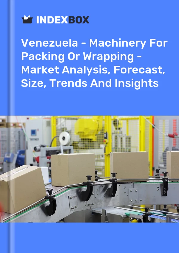 Venezuela - Machinery For Packing Or Wrapping - Market Analysis, Forecast, Size, Trends And Insights