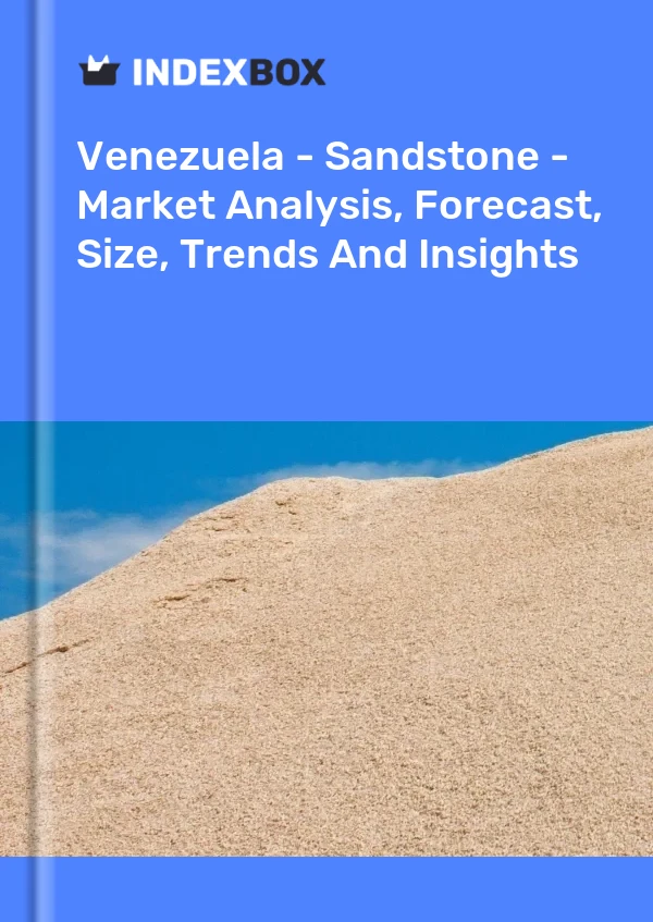 Venezuela - Sandstone - Market Analysis, Forecast, Size, Trends And Insights