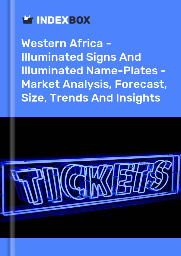 Report Western Africa - Illuminated Signs and Illuminated Name-Plates - Market Analysis, Forecast, Size, Trends and Insights for 499$