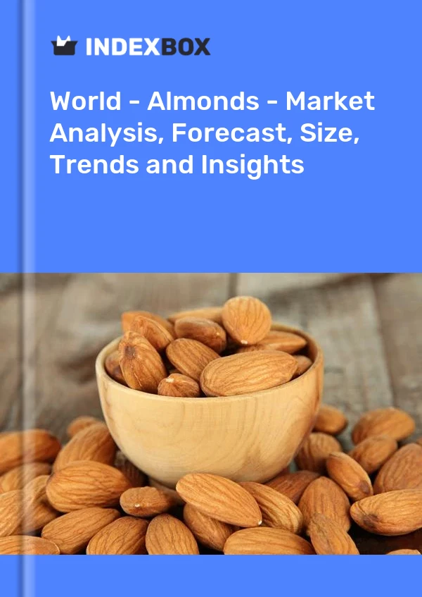 Global Almond Market Report 2024 Prices, Size, Forecast, and Companies