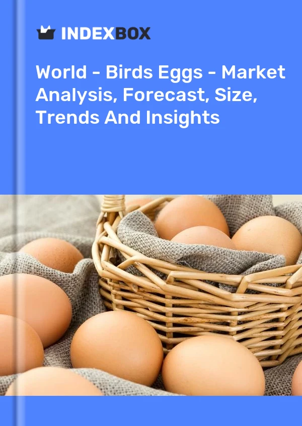 World - Birds Eggs - Market Analysis, Forecast, Size, Trends And Insights