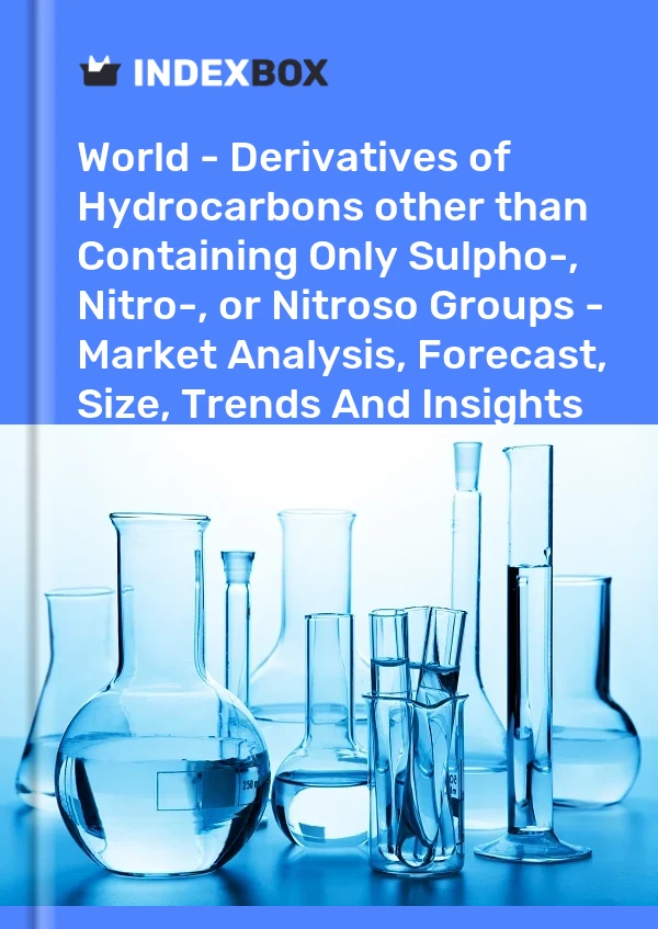 World - Derivatives of Hydrocarbons other than Containing Only Sulpho-, Nitro-, or Nitroso Groups - Market Analysis, Forecast, Size, Trends And Insights