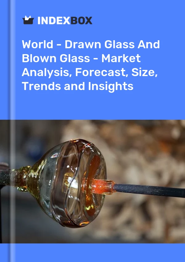 Report World - Drawn Glass and Blown Glass - Market Analysis, Forecast, Size, Trends and Insights for 499$
