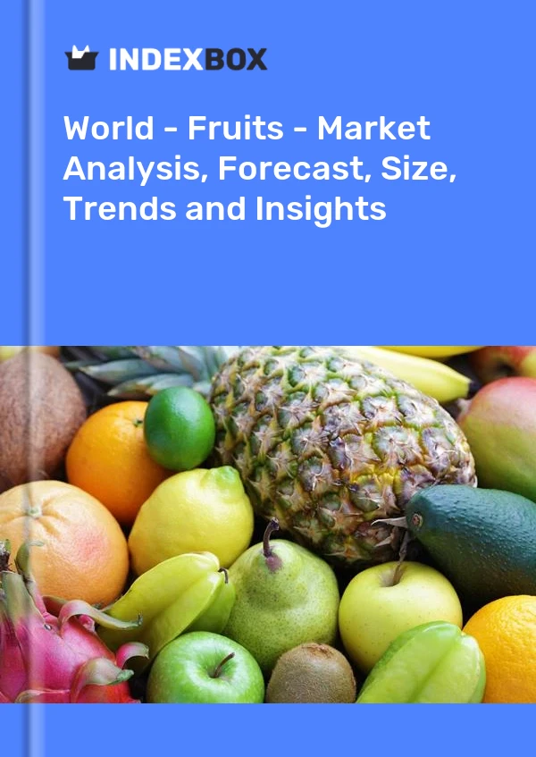 Top Import Markets Around the World for Fresh and Exotic Fruits News and Statistics IndexBox