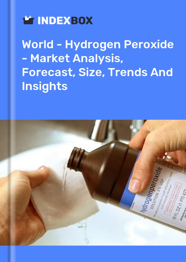 World - Hydrogen Peroxide - Market Analysis, Forecast, Size, Trends And Insights