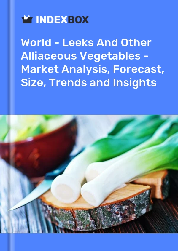 World - Leeks And Other Alliaceous Vegetables - Market Analysis, Forecast, Size, Trends and Insights