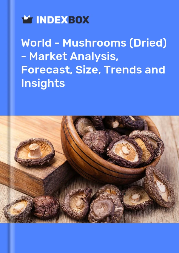 Report World - Mushrooms (Dried) - Market Analysis, Forecast, Size, Trends and Insights for 499$