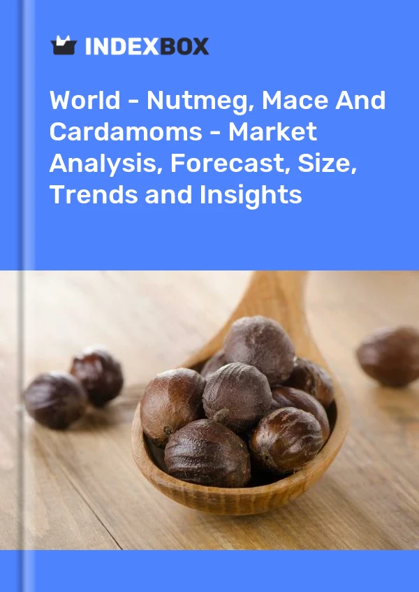 World - Nutmeg, Mace And Cardamoms - Market Analysis, Forecast, Size, Trends and Insights