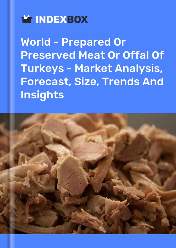 Report World - Prepared or Preserved Meat or Offal of Turkeys - Market Analysis, Forecast, Size, Trends and Insights for 499$
